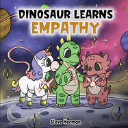 Dinosaur Learns Empathy: A Story about Empathy and Compassion. (Dinosaur and Friends)