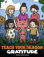 Teach Your Dragon Gratitude: A Story About Being Grateful (My Dragon Books)