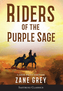 Riders of the Purple Sage (Annotated) LARGE PRINT (Sastrugi Press Classics)