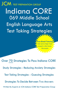 Indiana CORE 069 Middle School English Language Arts - Test Taking Strategies: Indiana CORE 069 Exam - Free Online Tutoring - New 2021 Edition - The latest strategies to pass your exam.