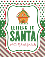 Letters To Santa Activity Book For Kids: North Pole - Crafts and Hobbies - Kid's Activity - Write Your Own - Christmas Gift - Mrs Claus - Naughty or Nice - Mailbox