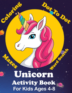Unicorn Activity Book For Kids Ages 4-8 Coloring, Dot To Dot, Mazes, Word Search And More: Easy Non Fiction - Juvenile - Activity Books - Alphabet Books
