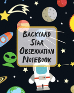 Backyard Star Observation Notebook: Record and Sketch - Star Wheel - Night Sky - Backyard - Star Gazing Planner