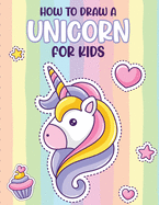 How To Draw A Unicorn For Kids: Learn To Draw - Easy Step By Step - Drawing Grid - Crafts and Games