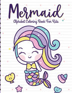 Mermaid Alphabet Coloring Book For Kids: For Kids Ages 4-8 - Sea Creatures - Learning Activity Books