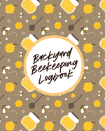 Backyard Beekeeping Logbook: For Beginners - Colonies - Honey