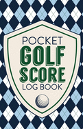 Pocket Golf Score Log Book: Game Score Sheets - Golf Stats Tracker - Disc Golf - Fairways - From Tee To Green