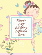 Flower Girl Wedding Coloring Book: For Girls Ages 5-10 - Big Day Activity Book - Bride and Groom