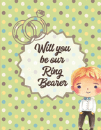 Will You Be Our Ring Bearer: At the wedding - Coloring Book For Boys - Bride and Groom - Ages 3-10