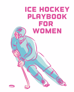 Ice Hockey Playbook For Women: For Players - Dump And Chase - Team Sports