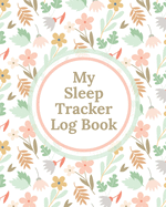 My Sleep Tracker Log Book: Health - Fitness - Basic Sciences - Insomnia