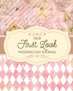 Our First Look Wedding Day Journal: Wedding Day - Bride and Groom - Love Notes