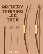 Archery Training Log Book: Sports and Outdoors - Bowhunting - Notebook - Paper Target Template