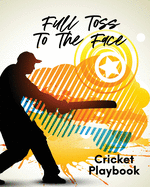Full Toss To The Face Cricket Playbook: For Players - Coaches - Outdoor Sports