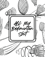 All My Badminton Shit: For Players - Racket Sports - Outdoors