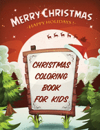 Merry Christmas Happy Holidays Christmas Coloring Book For Kids: Holiday Celebration - Crafts and Games - Easy Fun Relaxing