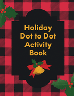 Holiday Dot To Dot Activity Book: Activity Book For Kids - Ages 4-10 - Holiday Themed Gifts