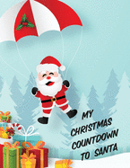 My Christmas Countdown To Santa: Ages 4-10 Dear Santa Letter - Wish List - Gift Ideas