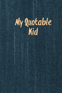My Quotable Kid: Kids Quotes, Funny Things My Children Say, Record & Remember Stories, Hilarious, Fun & Silly Quote, Parents Journal, Memory Notebook