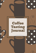 Coffee Tasting Journal: Log Coffee Roasts, Keep Track, Record & Rate Different Varieties, Coffee Lovers Gift, Notes, Coffee Drinkers Notebook, Book