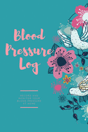 Blood Pressure Log: Daily Record Book To Monitor & Track Blood Pressure Readings, Heart Health Notes, Journal