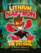 The Bayou Adventures of Lithium Naetron: Naetron Saves The Festival