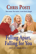 Falling Apart, Falling for You: Real Life And Romance for the 50+ Woman