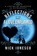 Reflections of the Heart a Love Enflamed: A lifetime of Searching in Retrospect