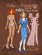 Dollys and Friends Originals 1980s Paper Dolls: Vintage Fashion Dress Up Paper Doll Collection with Iconic Eighties Retro Looks