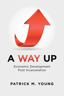 A Way Up: Economic Development Post Incarceration