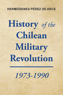 History of the Chilean Military Revolution: 1973-1990