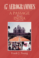 47 Aerogrammes: A Passage through India 1969-1970