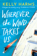 Wherever the Wind Takes Us: A Novel