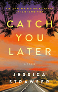 Catch You Later: A Novel