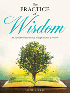 The Practice of Wisdom: An Inspired One Year Journey Through the Book of Proverbs