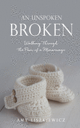 An Unspoken Broken: Walking Through the Pain of a Miscarriage