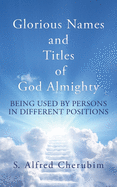 Glorious Names and Titles of God Almighty: Being used by persons in different positions