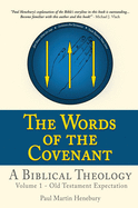 The Words of the Covenant - A Biblical Theology: Volume 1 - Old Testament Expectation