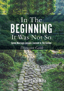 In the Beginning it Was Not So: Discussion Guide: Seven Marriage Lessons Learned in the Garden