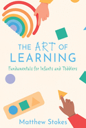 The Art of Learning: Fundamentals for Infants and Toddlers