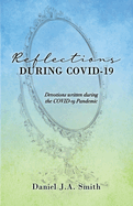 Reflections During COVID-19: Devotions written during the COVID-19 Pandemic