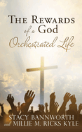 The Rewards of a God Orchestrated Life