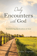 Daily Encounters with God: Remembering the Goodness of God