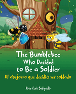 The Bumblebee Who Decided to Be a Soldier El abejorro que decidi├â┬│ ser soldado (Spanish Edition)