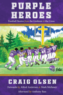 Purple Heroes: Football Stories from the Gridiron to the Cross