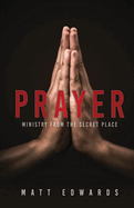 Prayer: Ministry From the Secret Place