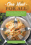 One Meal for All: Gluten Free, Dairy Free, Soy Free, Intermittent Fasting and Vegan Love to Cook Book
