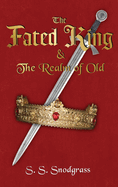 The Fated King: & The Realm of Old