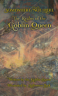 Somewhere/Not/Here: The Realm of the Goblin Queen
