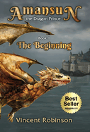 Amansun the Dragon Prince: Book 1 The Beginning